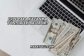 Evde Para Kazanma Yöntemleri Nelerdir?