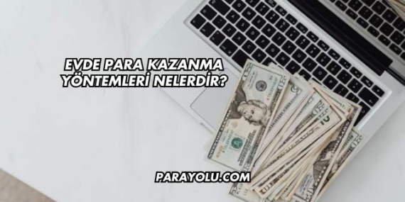 Evde Para Kazanma Yöntemleri Nelerdir?
