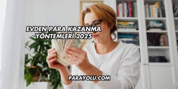 Evden Para Kazanma Yöntemleri 2025