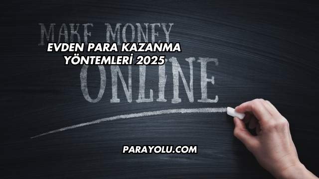 Evden Para Kazanma Yöntemleri 2025