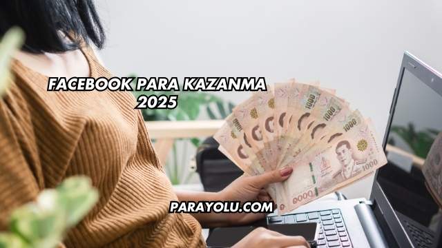 Facebook Para Kazanma 2025