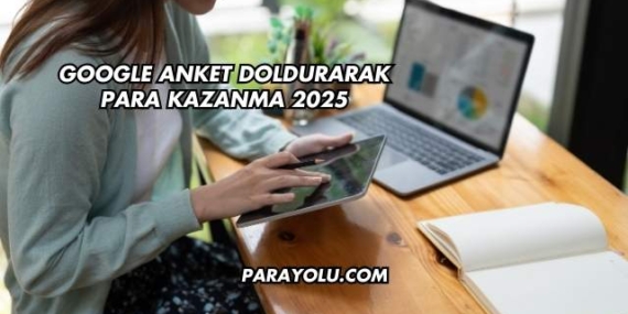 Google Anket Doldurarak Para Kazanma 2025