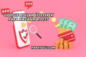 Google Reklam İzleyerek Para Kazanma 2025