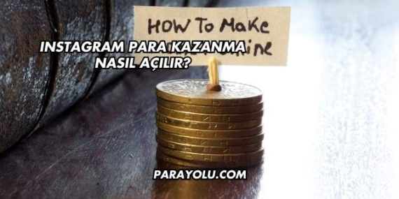 Instagram Para Kazanma Nasıl Açılır?