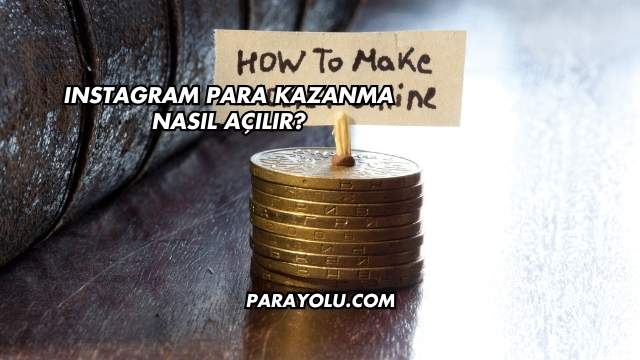 Instagram Para Kazanma Nasıl Açılır?