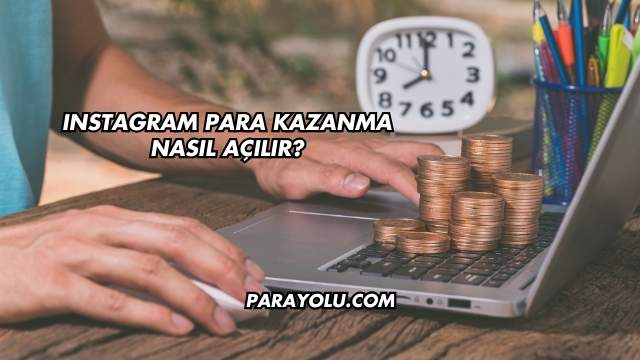 Instagram Para Kazanma Nasıl Açılır?