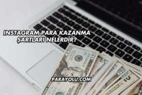 Instagram Para Kazanma Şartları Nelerdir?