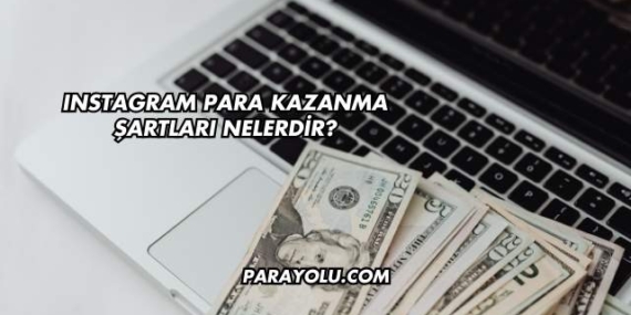 Instagram Para Kazanma Şartları Nelerdir?