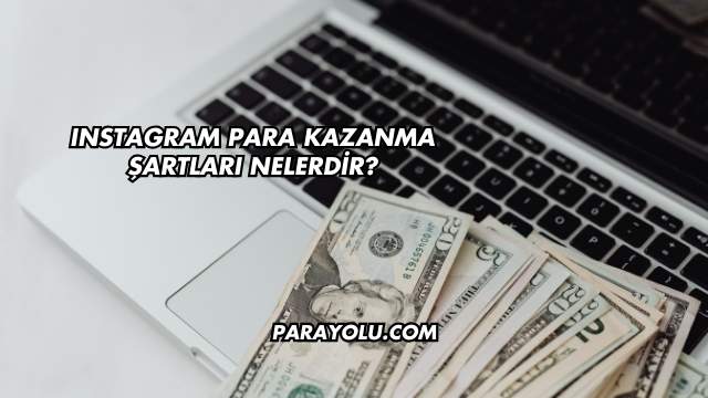 Instagram Para Kazanma Şartları Nelerdir?