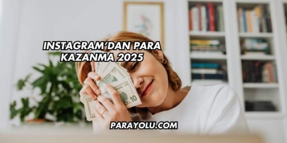 Instagram’dan Para Kazanma 2025