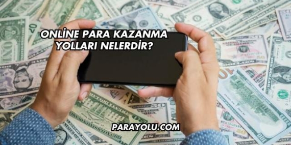 Online Para Kazanma Yolları Nelerdir?