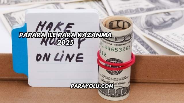Papara ile Para Kazanma 2025