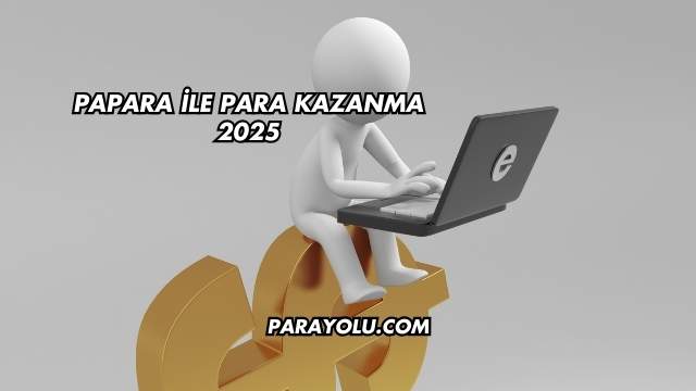 Papara ile Para Kazanma 2025