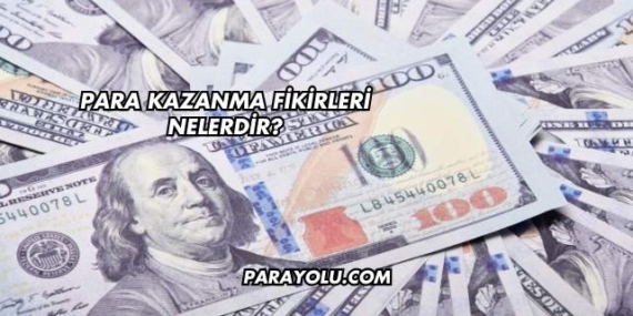 Para Kazanma Fikirleri Nelerdir?