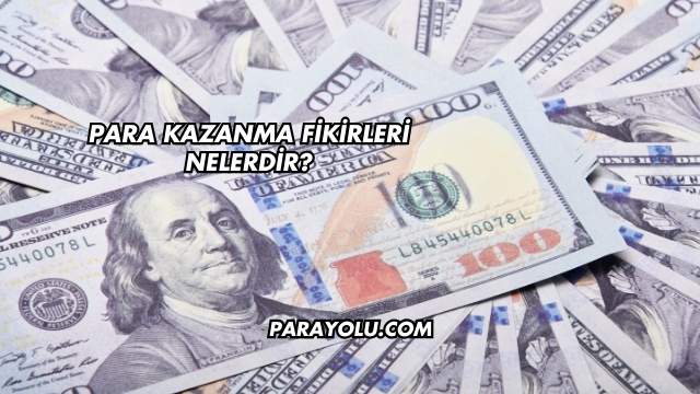 Para Kazanma Fikirleri Nelerdir?
