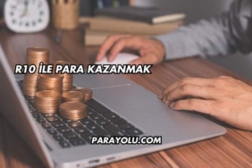 R10 İle Para Kazanmak