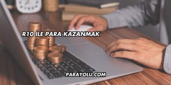 R10 İle Para Kazanmak