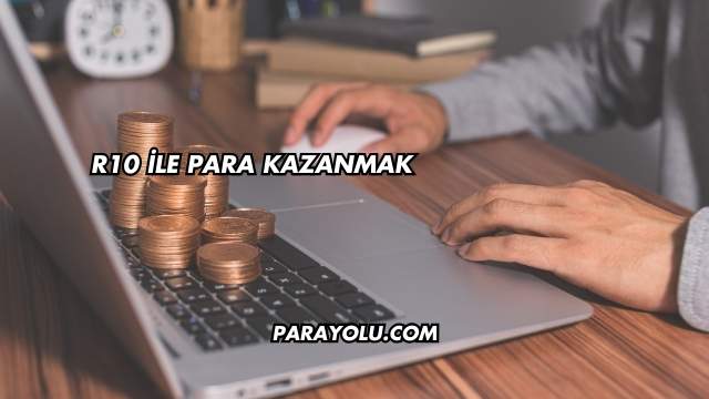 R10 İle Para Kazanmak
