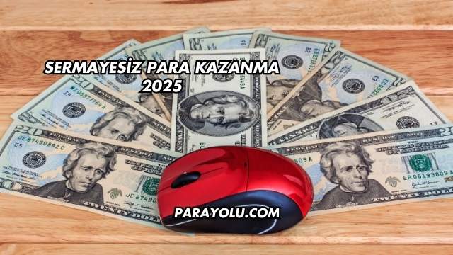 Sermayesiz Para Kazanma 2025