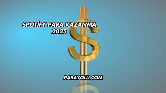 Spotify Para Kazanma 2025