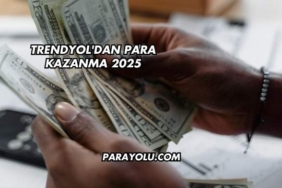 Trendyol'dan Para Kazanma 2025