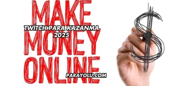 Twitch Para Kazanma 2025