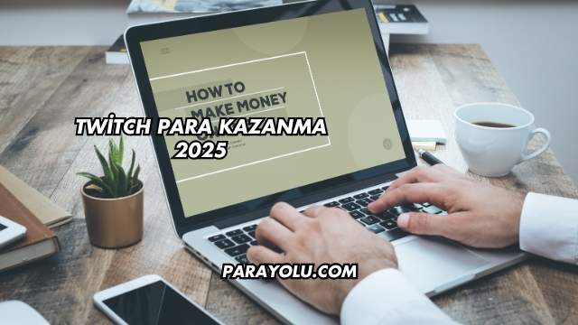 Twitch Para Kazanma 2025