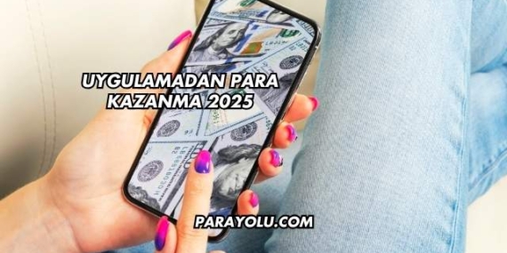 Uygulamadan Para Kazanma 2025