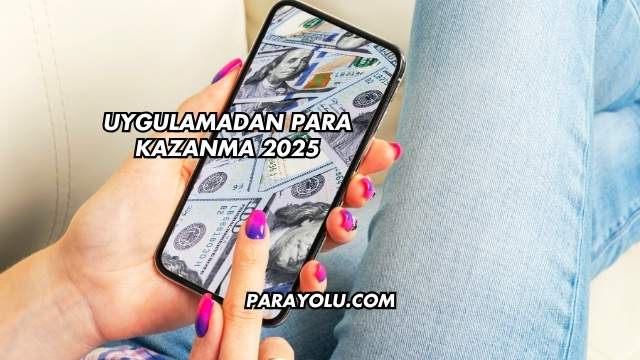 Uygulamadan Para Kazanma 2025