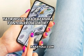 Yatırımsız Para Kazanma Yöntemleri Nelerdir?