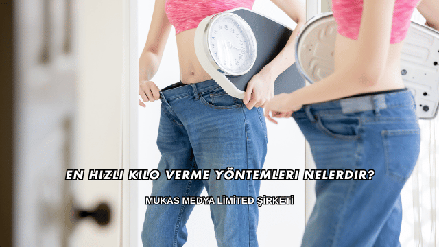 En Hızlı Kilo Verme Yöntemleri Nelerdir?