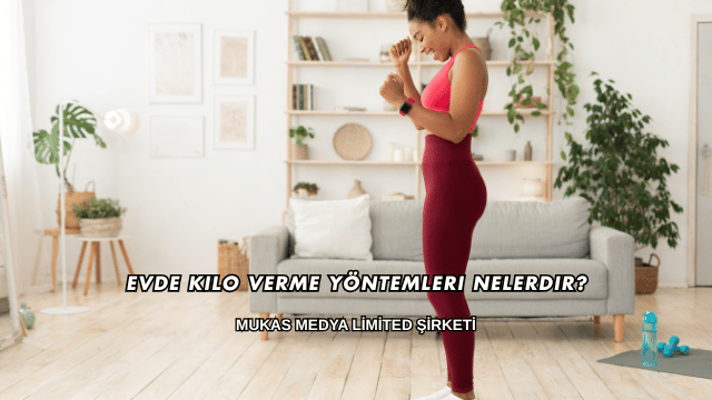 Evde Kilo Verme Yöntemleri Nelerdir?