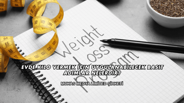 Evde Kilo Vermek İçin Uygulanabilecek Basit Adımlar Nelerdir?