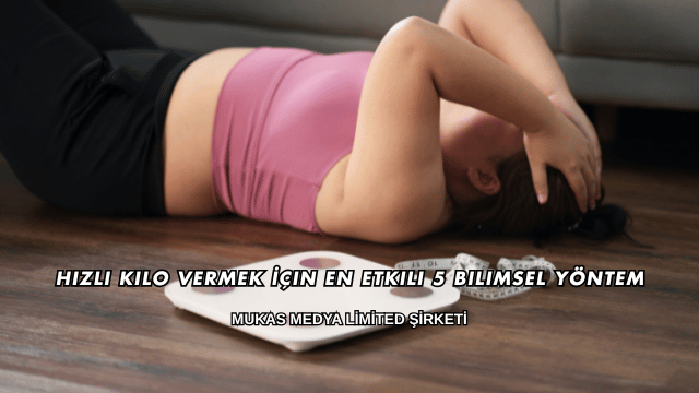 Hızlı Kilo Vermek İçin En Etkili 5 Bilimsel Yöntem