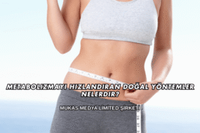 Metabolizmayı Hızlandıran Doğal Yöntemler Nelerdir?